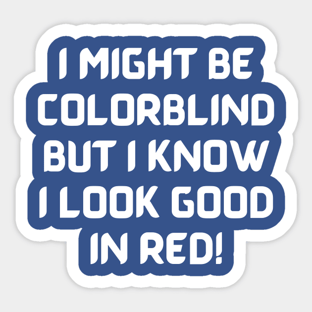 I Might Be Colorblind But I Know I Look Good In Red Sticker by Arch City Tees